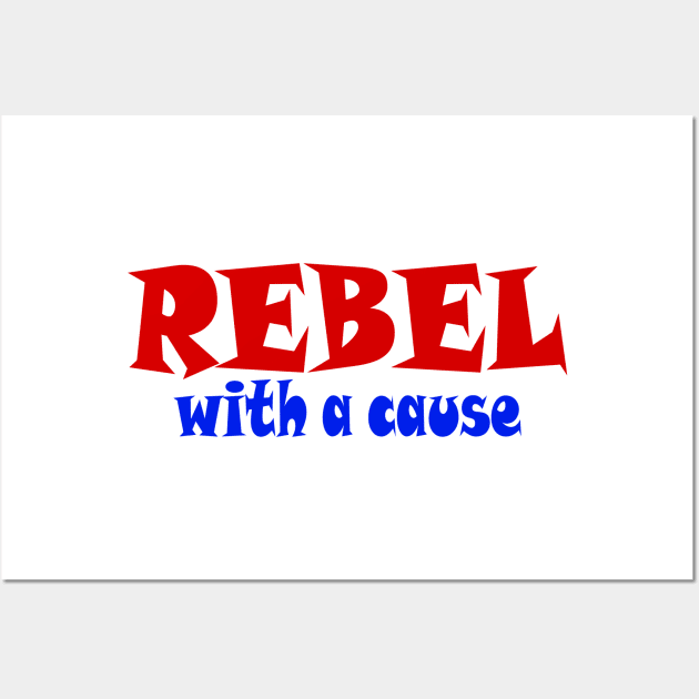 REBEL With A Cause - Front Wall Art by SubversiveWare